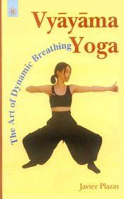 Vyayam Yoga: The Art of Dynamic Breathing / Plazas, Javier 