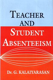 Teacher and Student Absenteeism / Kalaiyarasan, G. (Dr.)