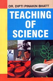 Teaching of Science / Bhatt, Dipti Pinakin (Dr.)