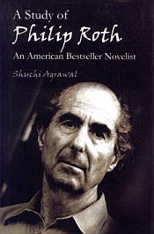 A Study of Philip Roth: An Americal Bestseller Novelist / Agarwal, Suchi 