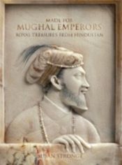 Made for Mughal Emperors: Royal Treasures from Hindustan / Stronge, Susan 