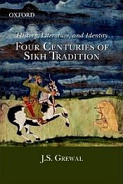History, Literature and Identity: Four Centuries of Sikh Tradition / Grewal, J.S. 