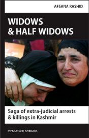 Widows and Half Widows: Saga of Extra-Judicial Arrests and Killings in Kashmir / Rashid, Afsana 