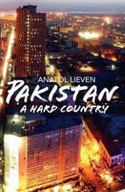 Pakistan: A Hard Country / Lieven, Anatol 