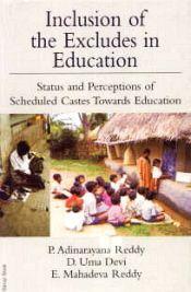 Inclusion of the Excludes in Education: Status and Perceptions of Scheduled Castes Towards Education / Reddy, P. Adinarayana; Devi, D. Uma & Reddy, E. Mahadeva 