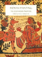 Indian Painting: The Lesser Known Traditions / Dallapiccola, Anna L 