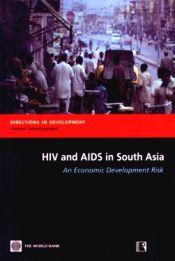 HIV and AIDS in South Asia: An Economic Development Risk / Haacker, Markus & Claeson, Mariam (Eds.)