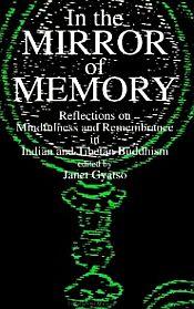 In the Mirror of Memory: Reflections on Mindfulness and Remembrance in Indian and Tibetan Buddhism / Gyatso, Janet 