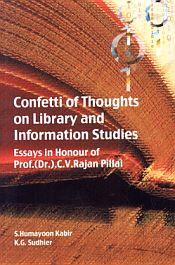 Confetti of Thoughts on Library and Information Studies (Essays in Honour of Prof. (Dr.). C.V. Rajan Pillai) / Kabir, S. Humayoon & Sudhier, K.G. 