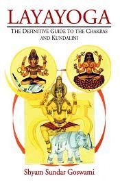 Layayoga: The Definitive Guide to the Chakras and Kundalini / Goswami, Shyam Sundar 