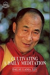 Cultivating a Daily Meditation: Selections from a Discourse on Buddhist View, Meditation and Action / Gyatso, Tenzin (H.H. the XIV Dalai Lama)