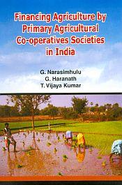 Financing Agriculture by Primary Agricultural Co-operatives Societies in India / Narasimhulu, G.; Haranath, G. & Kumar, T. Vijaya 