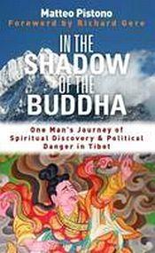 In the Shadow of the Buddha: Secret Journeys and Spiritual Discovery in Tibet / Pistono, Matteo 