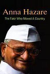 Anna Hazare: The Fakir Who Moved a Country / Reem Editorial Board 
