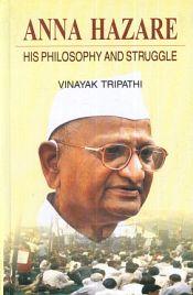 Anna Hazare: His Philosophy and Struggle / Tripathi, Vinayak 