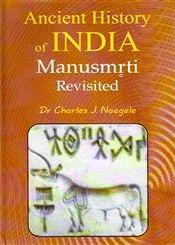 Ancient History of India: Manusmriti Revisited / Naegele, Charles J. (Dr.)