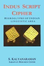 Indus Script Cipher: Hieroglyphs of Indian Linguistic Area / Kalyanaraman, S. 