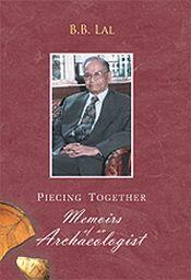 Piecing Together: Memoirs of an Archaeologist / Lal, B.B. 