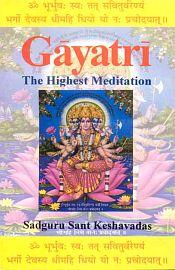 Gayatri: The Highest Meditation (3rd Revised Edition) / Sadguru Sant Keshavadas 