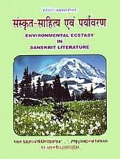 Paryavarana-sahasrasrotasvini: Environmental Ecstasy in Sanskrit Literature / Kulshreshtha, Sushma; Shukla, Lakshmi & Kulshreshtha, Abha 