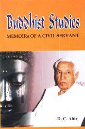 Buddhist Studies: Memoirs of a Civil Servant / Ahir, D.C. 
