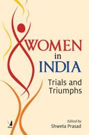 Women in India: Trials and Triumphs / Prasad, Shweta 