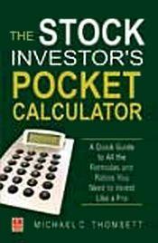 The Stock Investor's Pocket Calculator: A Quick Guide to All the Formulas and Ratios You Need to Invest Like a Pro / Thomsett, Michael C. 