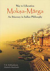 Way to Liberation Moksa-Marga: An Itinerary in Indian Philosophy / Sribhashyam, T.K. & Sheshadri, Alamelu 