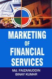 Marketing of Financial Services / Faizanuddin, Md. & Kumar, Binay 