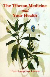 The Tibetan Medicine and Your Health / Larsen, Tove Langemyr 