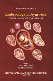 Embryology in Ayurveda: Textual Concepts with Recent Advances / Thatte, D.G. & Gupta, Bhuvesh 