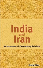 India and Iran: An Assessment of Contemporary Relations / Alam, Anwar 