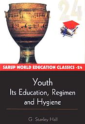Youth: Its Education, Regimen and Hygiene / Hall, G. Stanley 