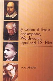 A Critique of Time in Shakespeare, Wordsworth, Iqbal and T.S. Eliot / Ansari, A.A. 