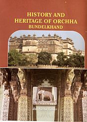 History and Heritage of Orchha Bundelkhand / Yadav, Neeta (Dr.)