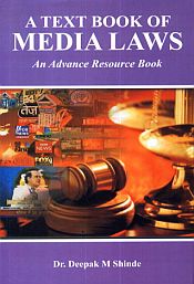 A Text Book of Media Laws: An Advance Resource Book / Shinde, Deepak M. (Dr.)