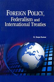 Foreign Policy, Federalism and International Treaties / Kumar, G. Gopa 