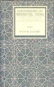 Historians of Medieval India: Studies in Indo-Muslim Historical Writing / Hardy, Peter 