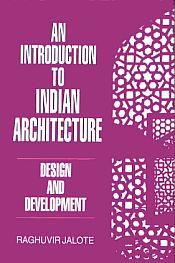 An Introduction to Indian Architecture: Design and Development / Jalote, Raghuvir 