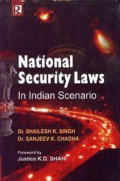 National Security Laws: In Indian Scenario / Singh, Shailesh K. & Chadha, Sanjeev, K. (Drs.)