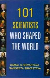 101 Scientists Who Shaped the World / Srivastava, Kamal S. & Srivastava, Sangeeta 