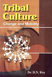 Tribal Culture: Change and Mobility / Roy, D.N. (Dr.)