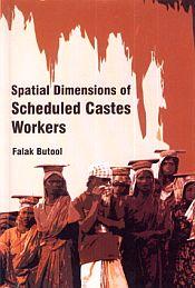 Spatial Dimensions of Scheduled Castes Workers / Butool, Falak 