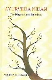 Ayurveda Nidan: The Diagnosis and Pathology / Kulkarni, P.H. (Prof.)