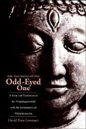 The Teachings of the Odd-Eyed One: A Study and Translation of the Virupaksapancasika with the Commentary of Vidyacakravartin / Lawrence, David Peter 