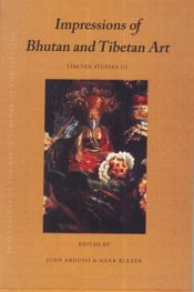 Impressions of Bhutan and Tibetan Art (Tibetan Studies III) / Ardussi, John & Blezer, Henk (Eds.)