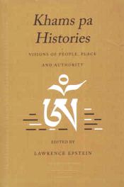 Khams Pa Histories: Visions of People, Place and Authority (PIATS 2000: Tibetan Studies: Proceedings of the Ninth Seminar of the International Association for Tibetan Studies, Leiden 2000) / Epstein, Lawrence (Ed.)