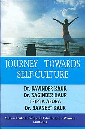 Journey Towards Self-Culture / Kaur, Ravinder; Kaur, Naginder; Arora, Tripta & Kaur, Navneet (Drs.)