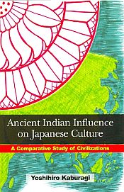 Ancient Indian Influence on Japanese Culture: A Comparative Study of Civilizations / Kaburagi, Yoshihiro 