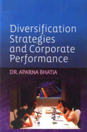 Diversification Strategies and Corporate Performance / Bhatia, Aparna (Dr.)